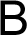 B